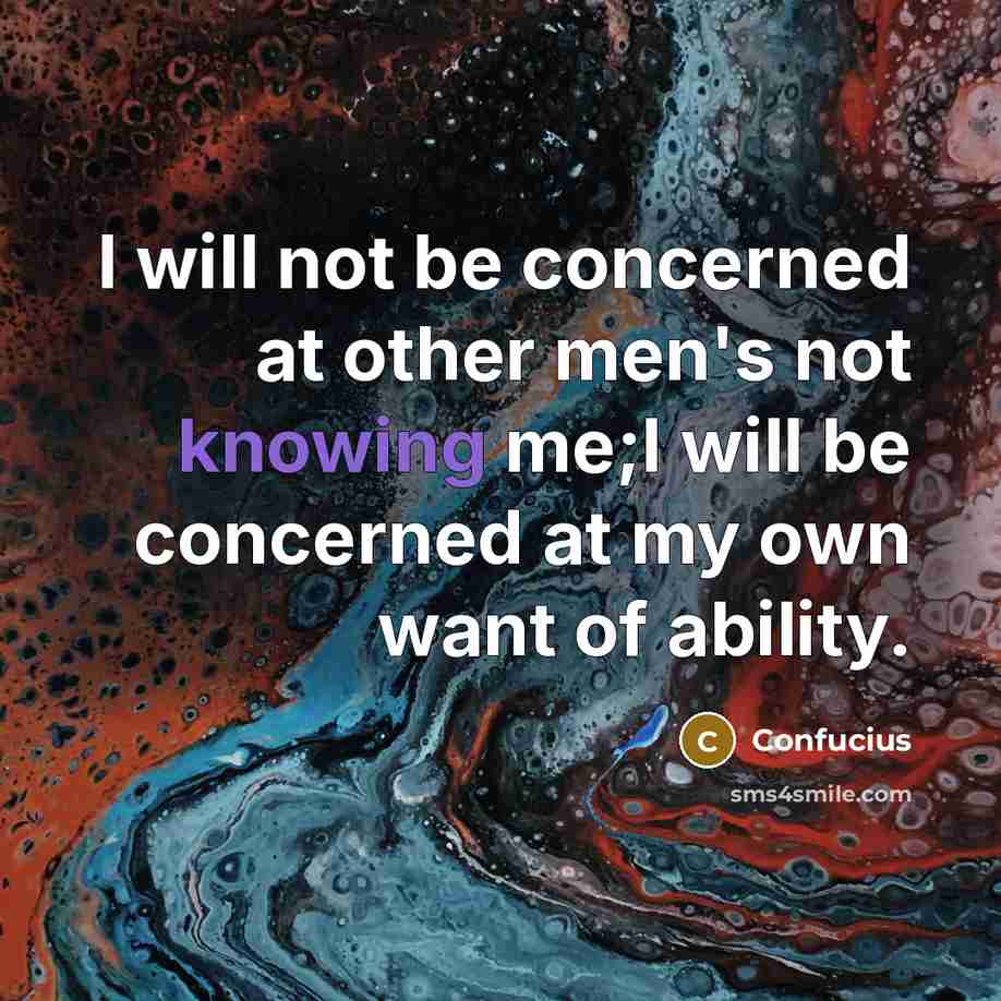 “I will not be concerned at other men's not knowing…” quote by Confucius