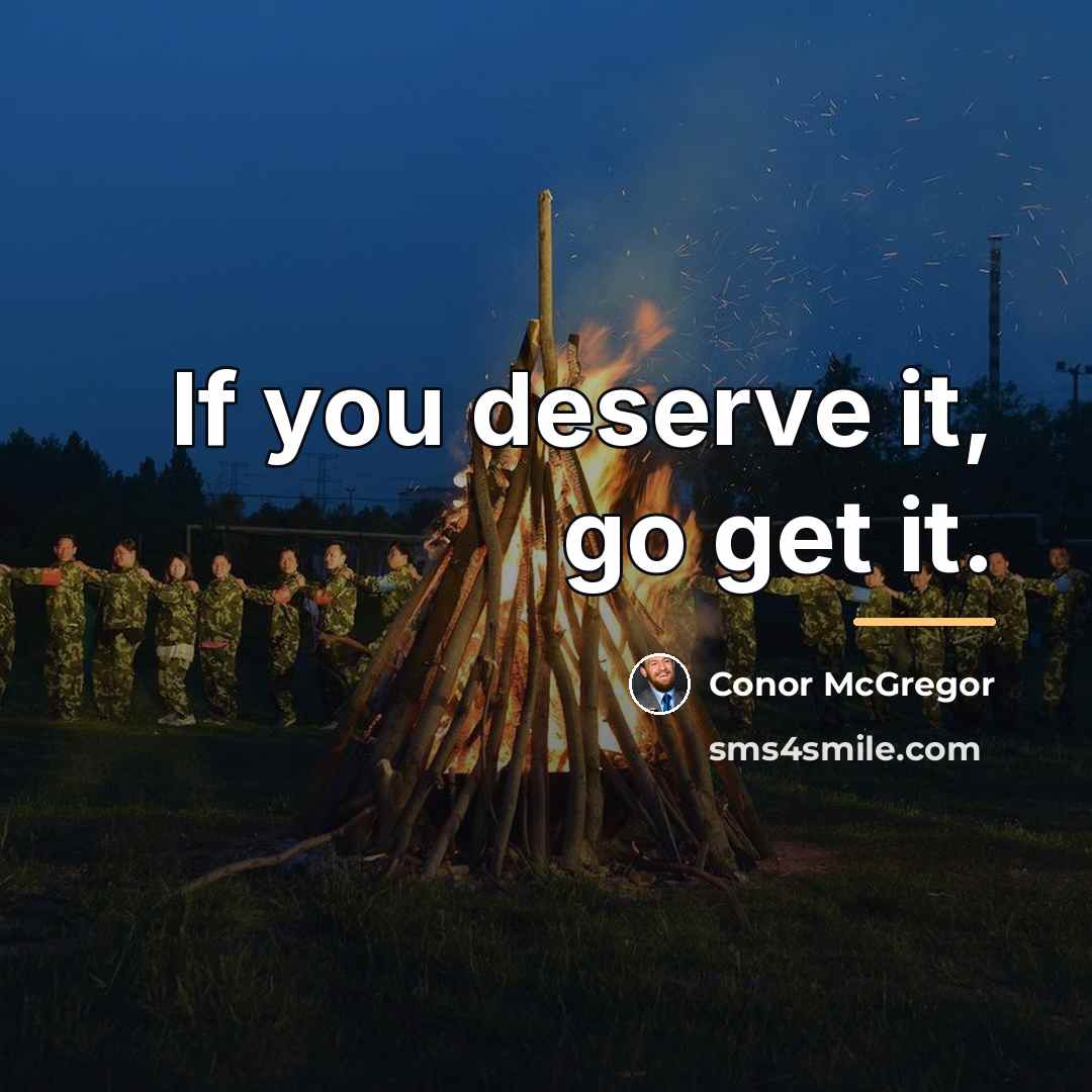 “If you deserve it, go get it.…” quote by Conor McGregor