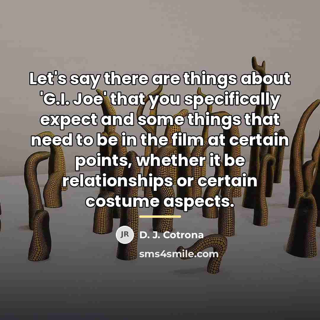 “Let's say there are things about 'G.I. Joe' that you…” quote by D. J. Cotrona
