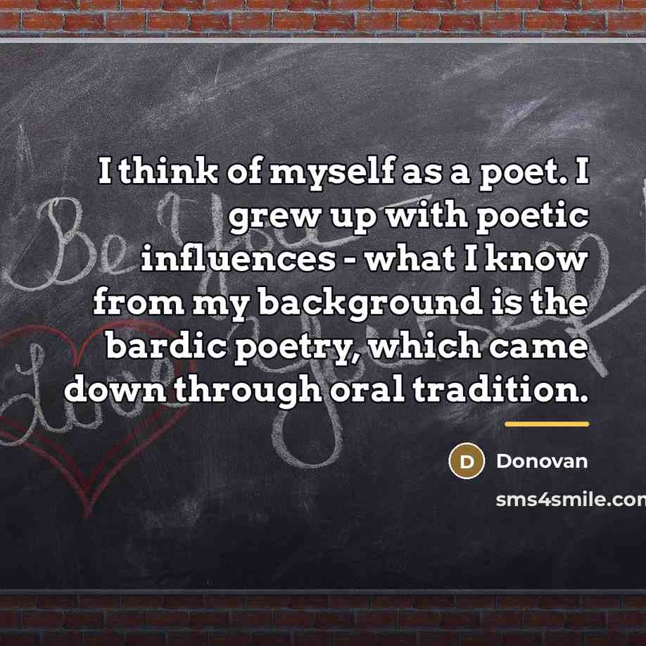 “I think of myself as a poet. I grew up…” quote by Donovan
