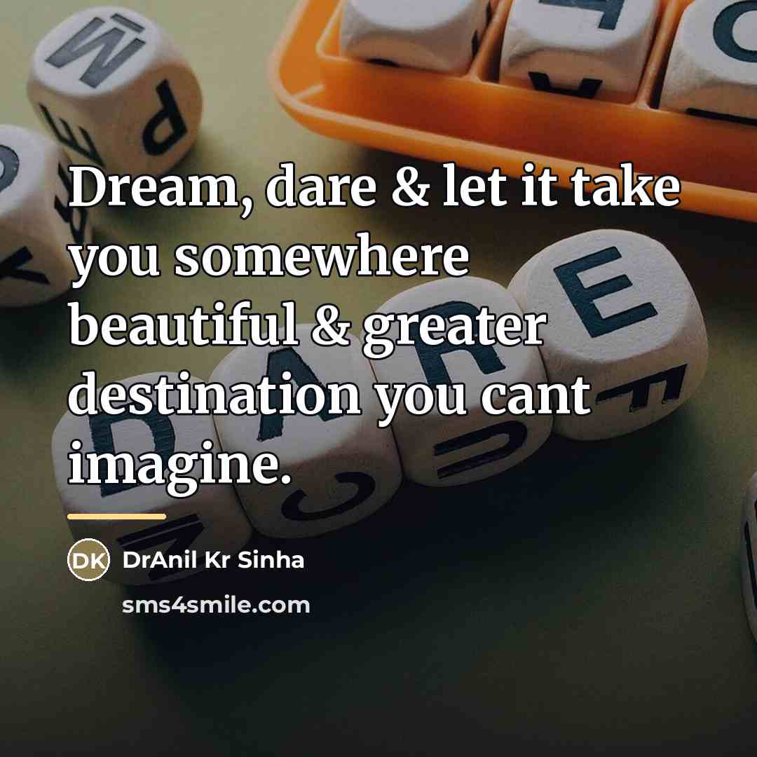 “Dream, dare & let it take you somewhere beautiful &…” quote by DrAnil Kr Sinha