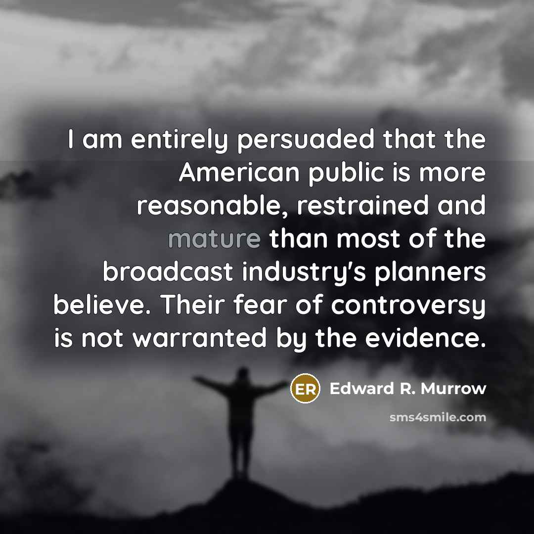 “I am entirely persuaded that the American public is more…” quote by Edward R. Murrow