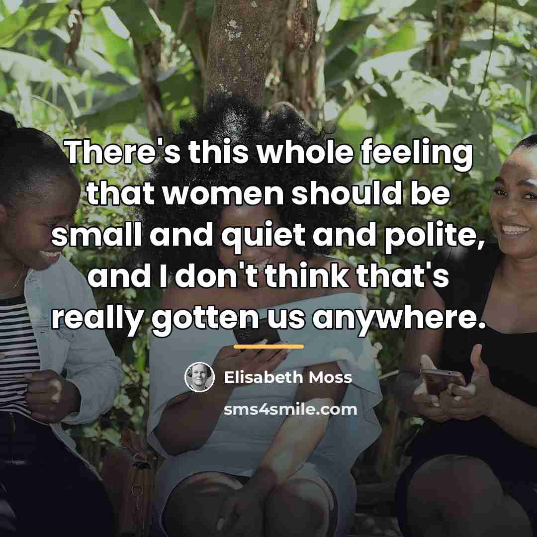 “There's this whole feeling that women should be small and…” quote by Elisabeth Moss