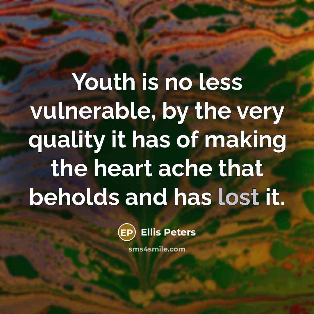 “Youth is no less vulnerable, by the very quality it…” quote by Ellis Peters
