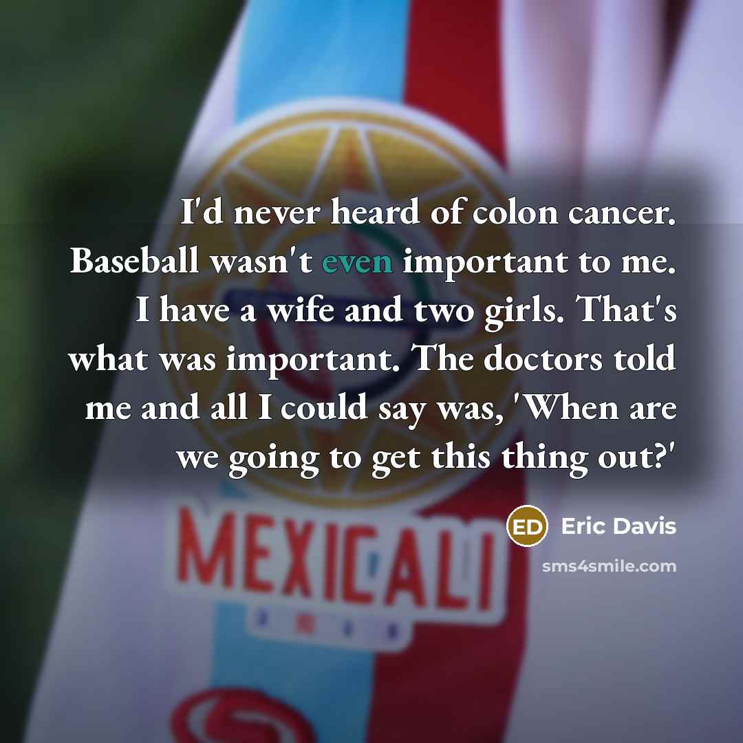 “I'd never heard of colon cancer. Baseball wasn't even important…” quote by Eric Davis