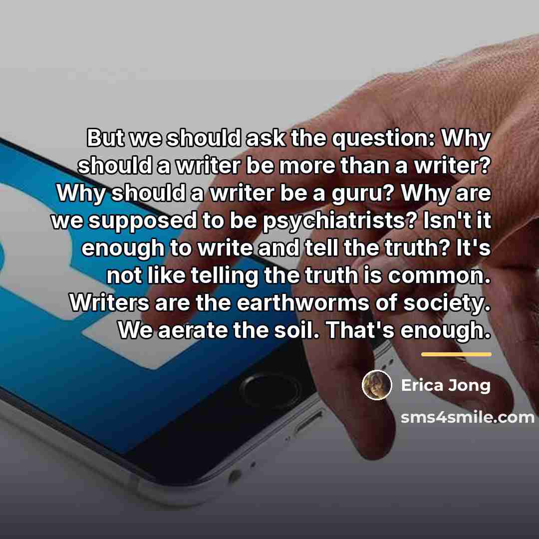 “But we should ask the question: Why should a writer…” quote by Erica Jong