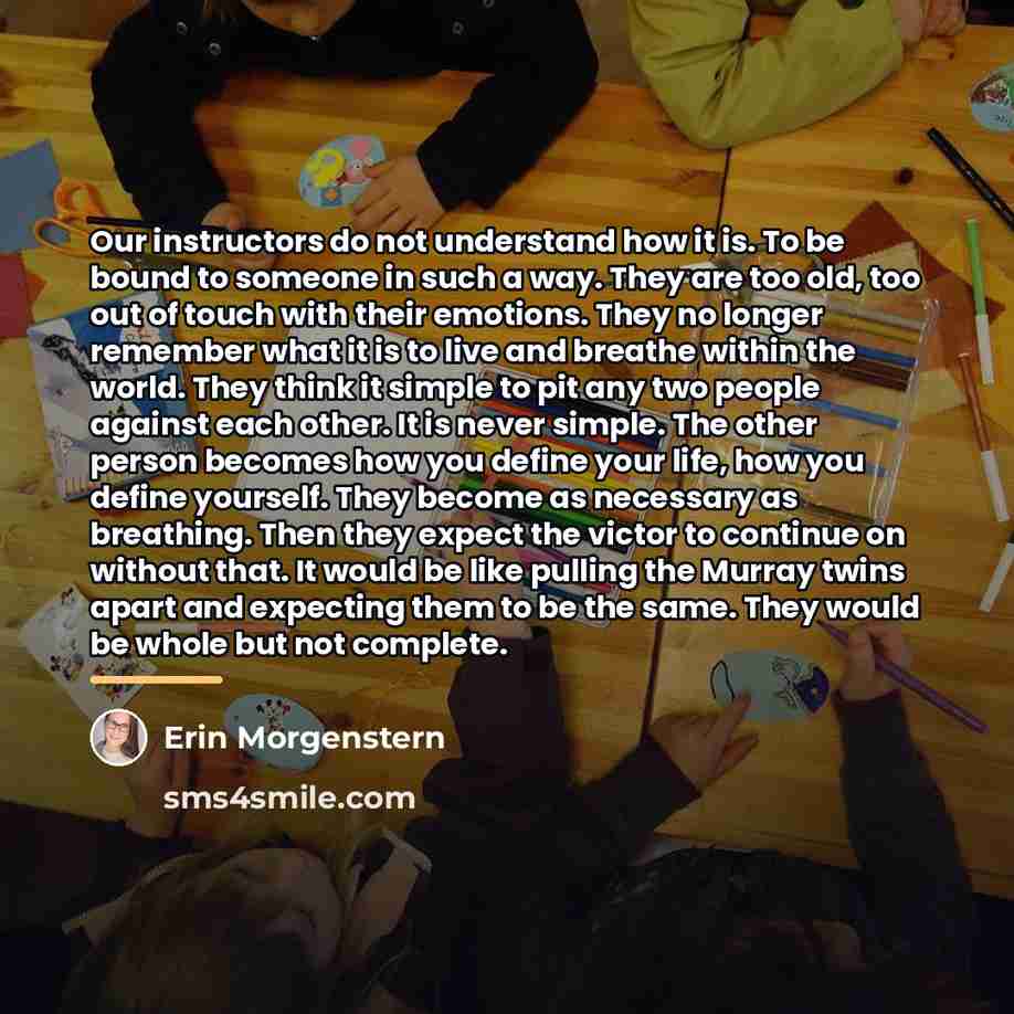 “Our instructors do not understand how it is. To be…” quote by Erin Morgenstern