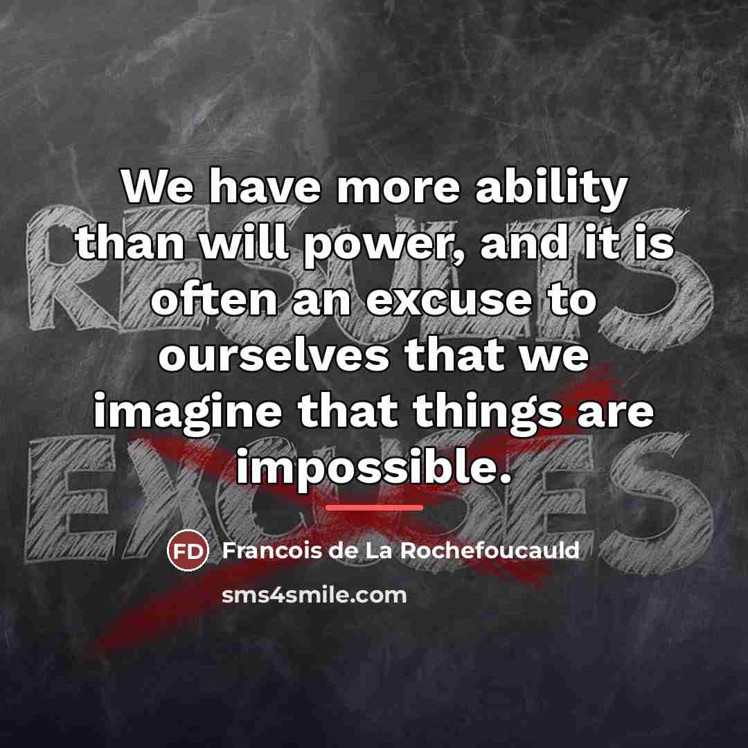 “We have more ability than will power, and it is…” quote by Francois de La Rochefoucauld
