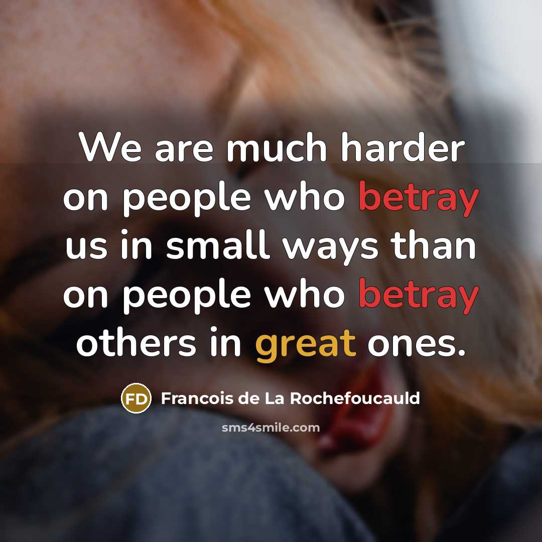 “We are much harder on people who betray us in…” quote by Francois de La Rochefoucauld