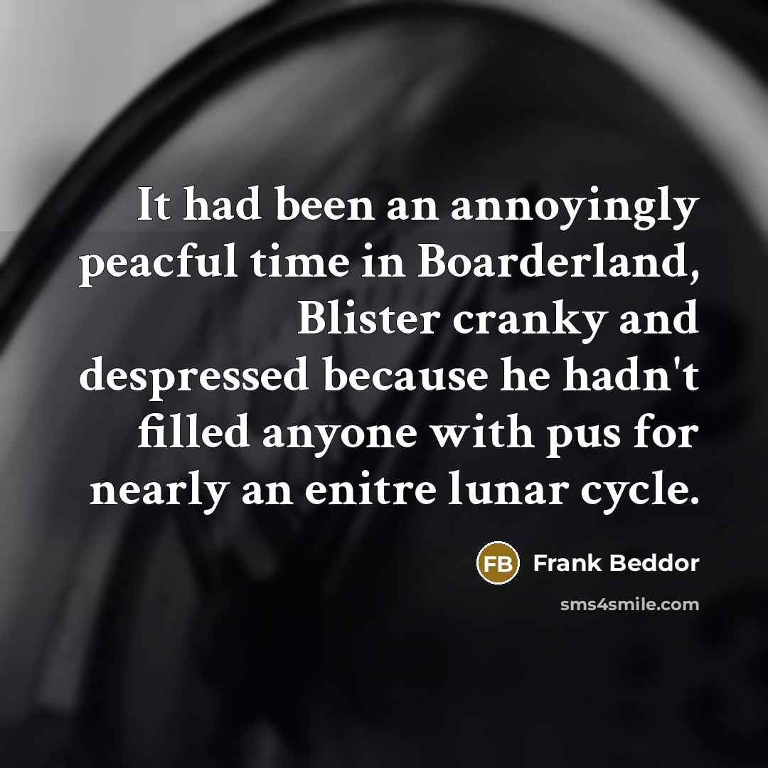 “It had been an annoyingly peacful time in Boarderland, Blister…” quote by Frank Beddor