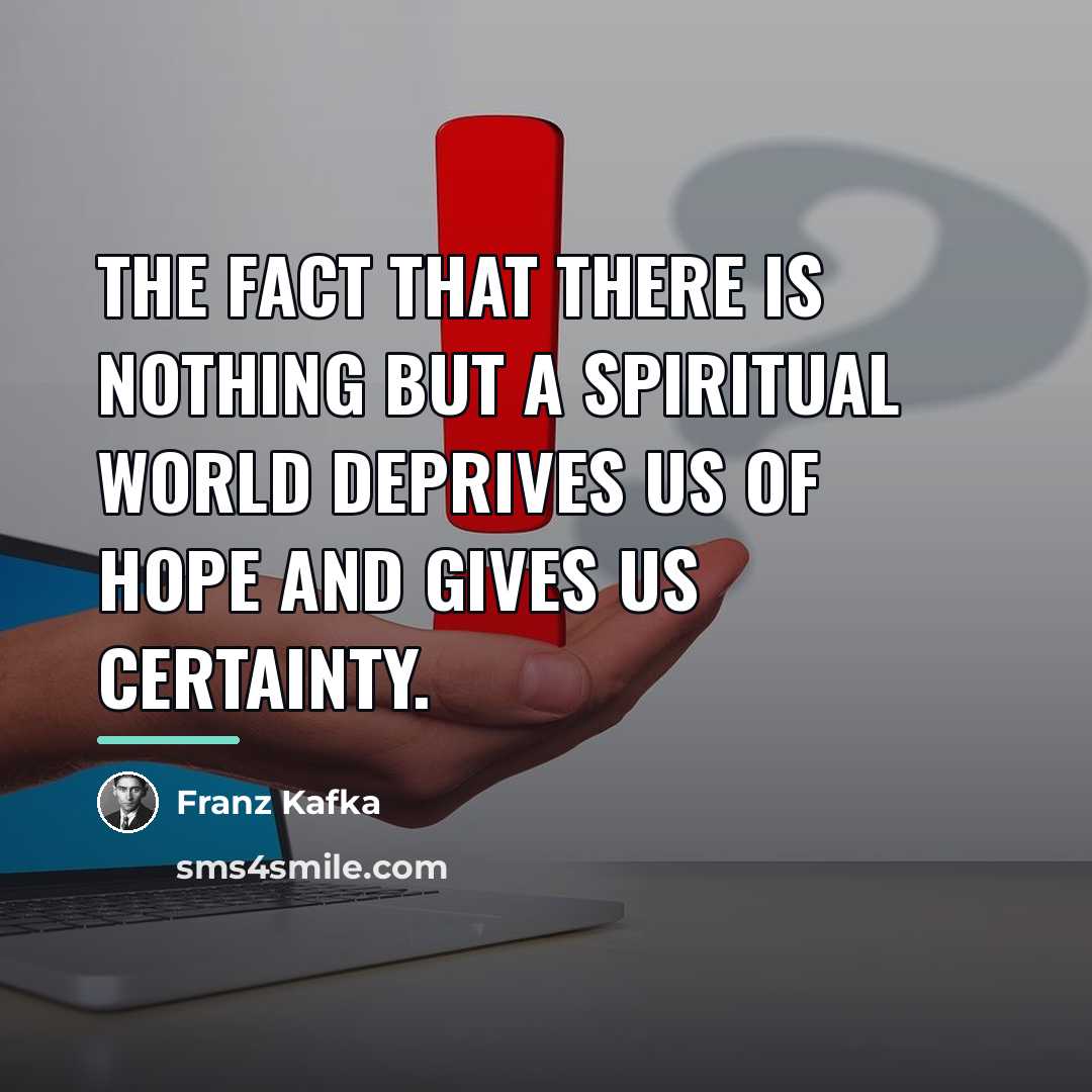 “The fact that there is nothing but a spiritual world…” quote by Franz Kafka