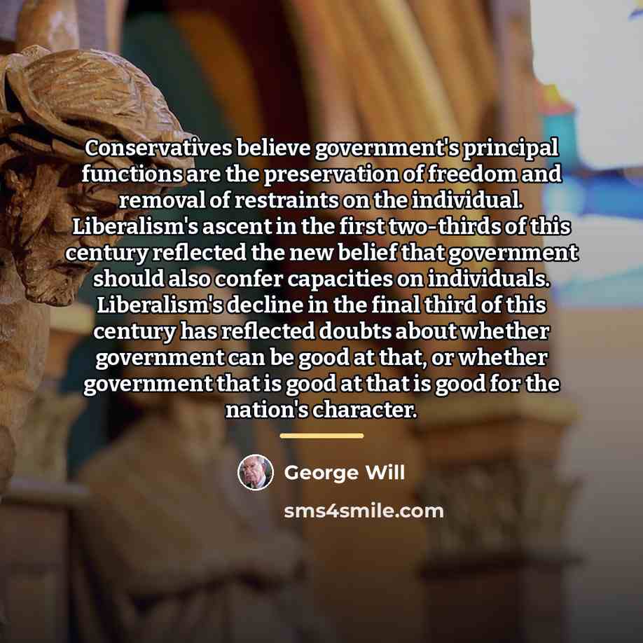 “Conservatives believe government's principal functions are the preservation of freedom…” quote by George Will