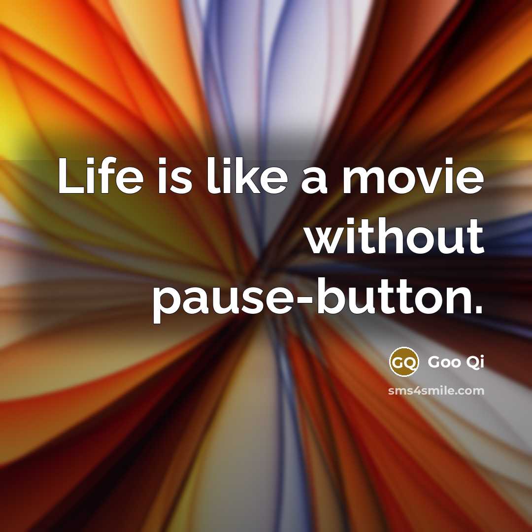“Life is like a movie without pause-button.…” quote by Goo Qi