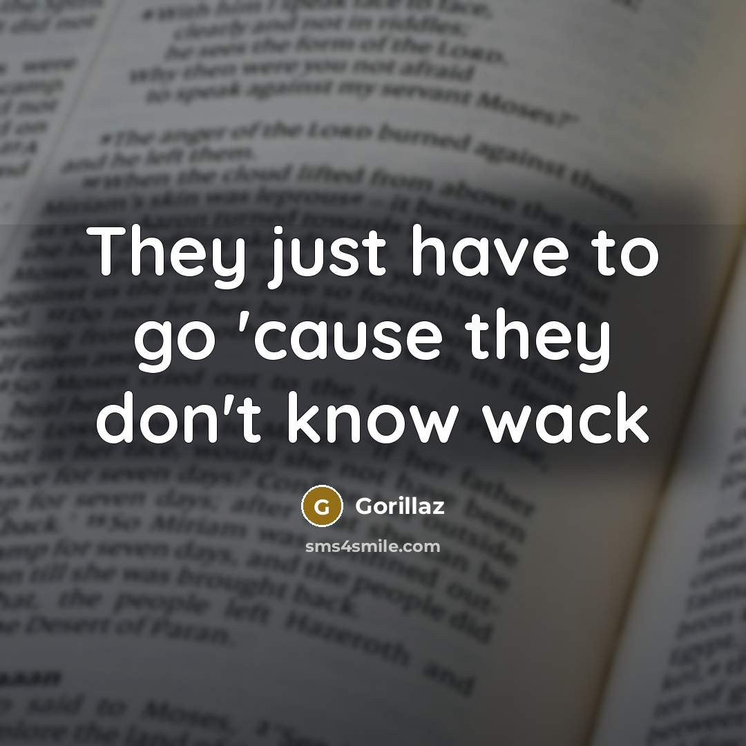 “They just have to go 'cause they don't know wack” quote by Gorillaz
