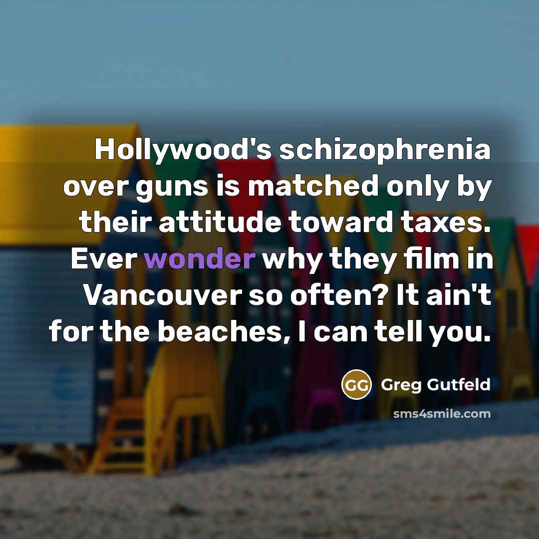 “Hollywood's schizophrenia over guns is matched only by their attitude…” quote by Greg Gutfeld