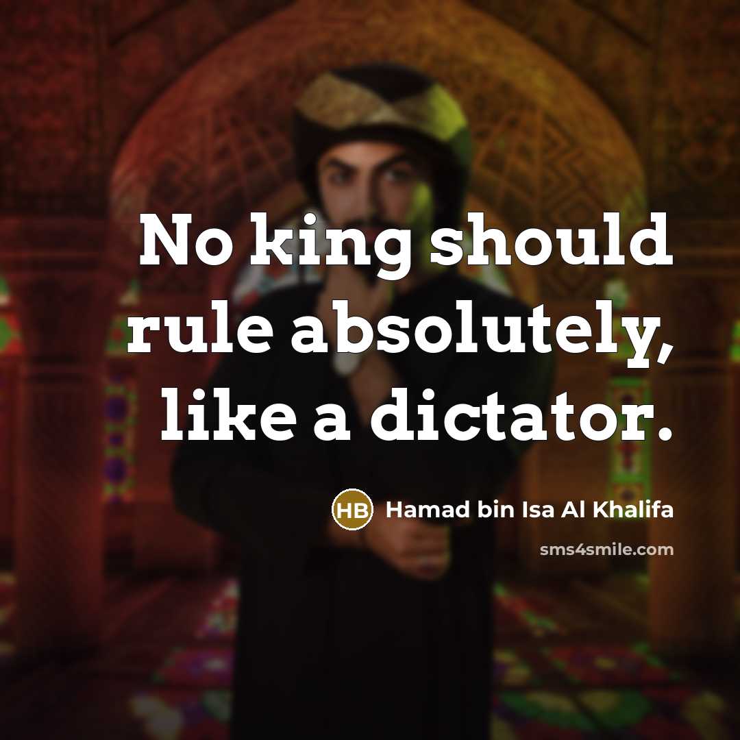 “No king should rule absolutely, like a dictator.…” quote by Hamad bin Isa Al Khalifa