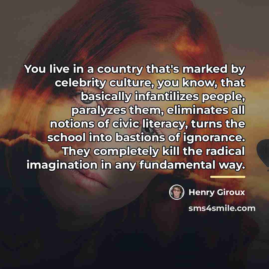 “You live in a country that's marked by celebrity culture,…” quote by Henry Giroux