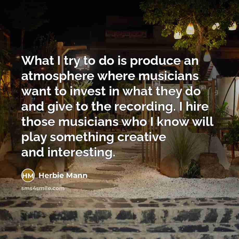 “What I try to do is produce an atmosphere where…” quote by Herbie Mann