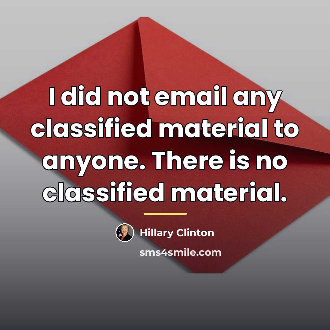 “I did not email any classified material to anyone. There…” quote by Hillary Clinton