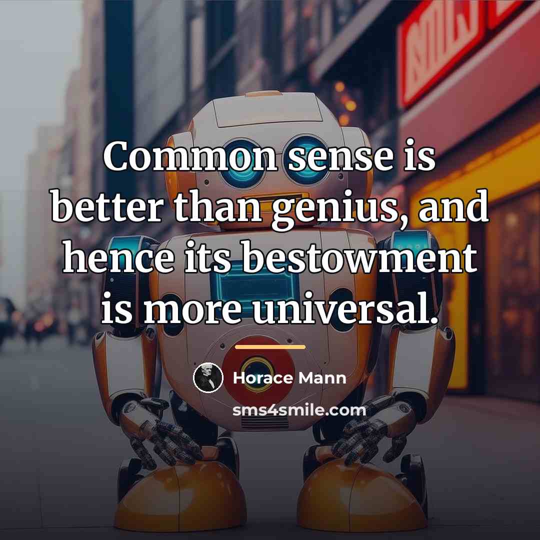 “Common sense is better than genius, and hence its bestowment…” quote by Horace Mann