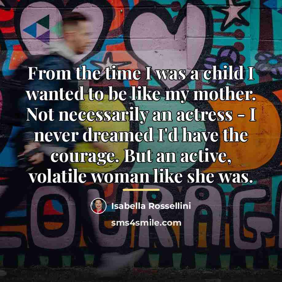 “From the time I was a child I wanted to…” quote by Isabella Rossellini