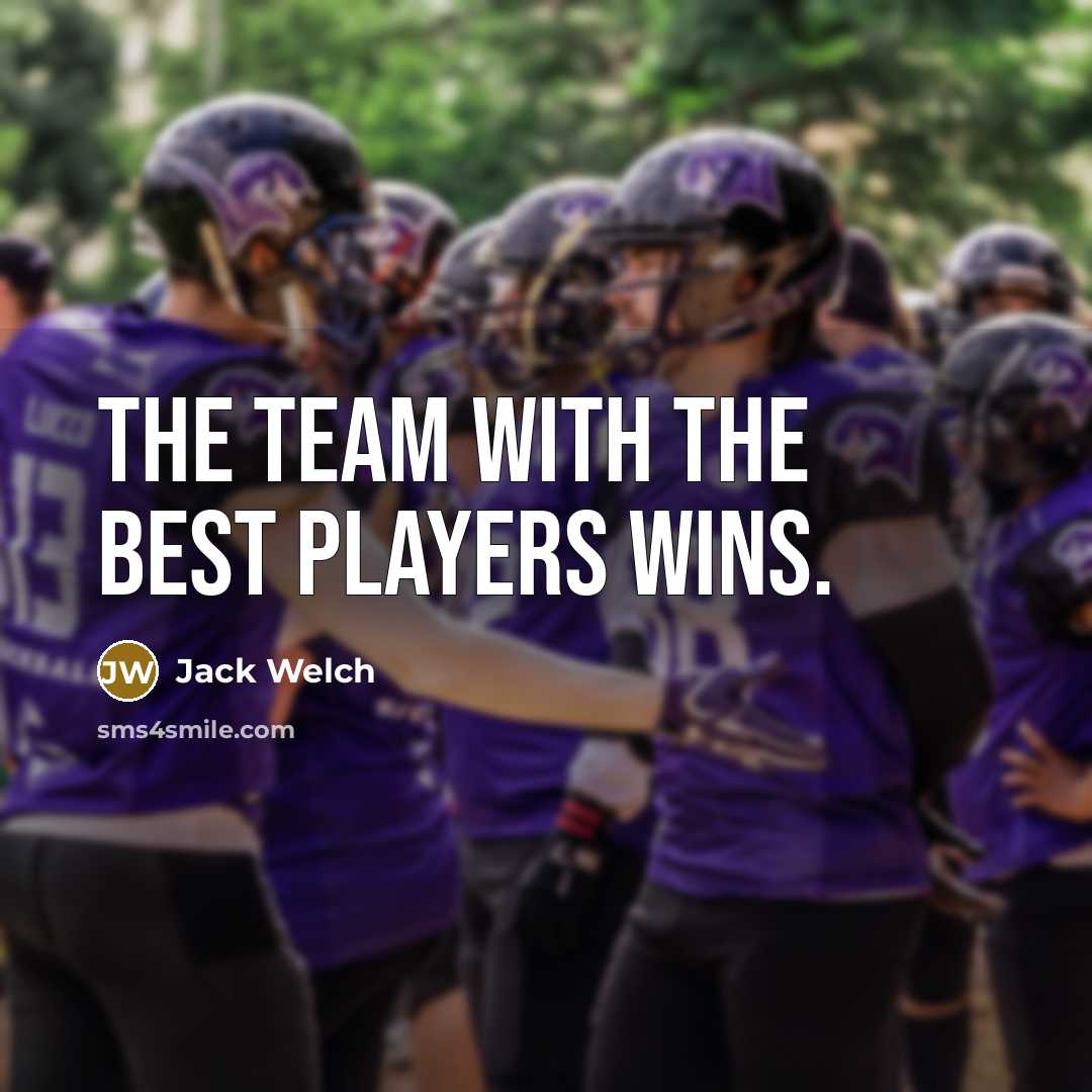 “The team with the best players wins.” quote by Jack Welch