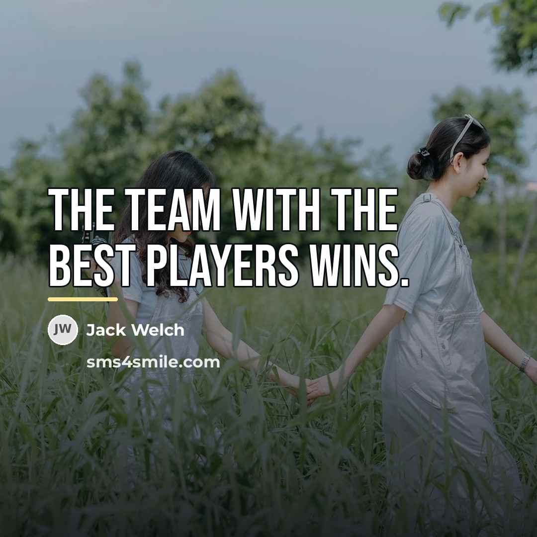 “The team with the best players wins.…” quote by Jack Welch