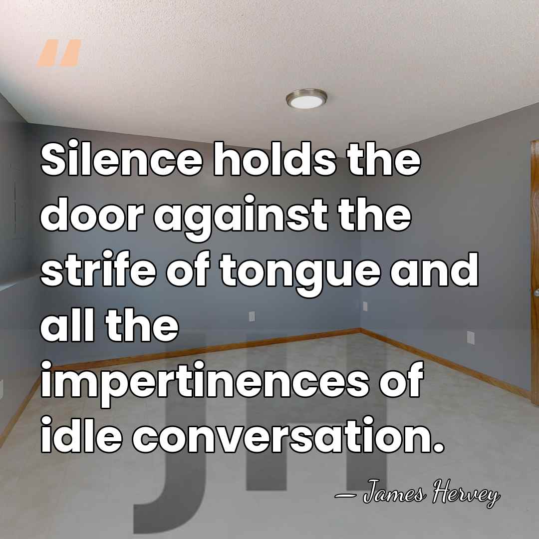 Silence holds the door against the strife of tongue and all the&hellip; - James Hervey