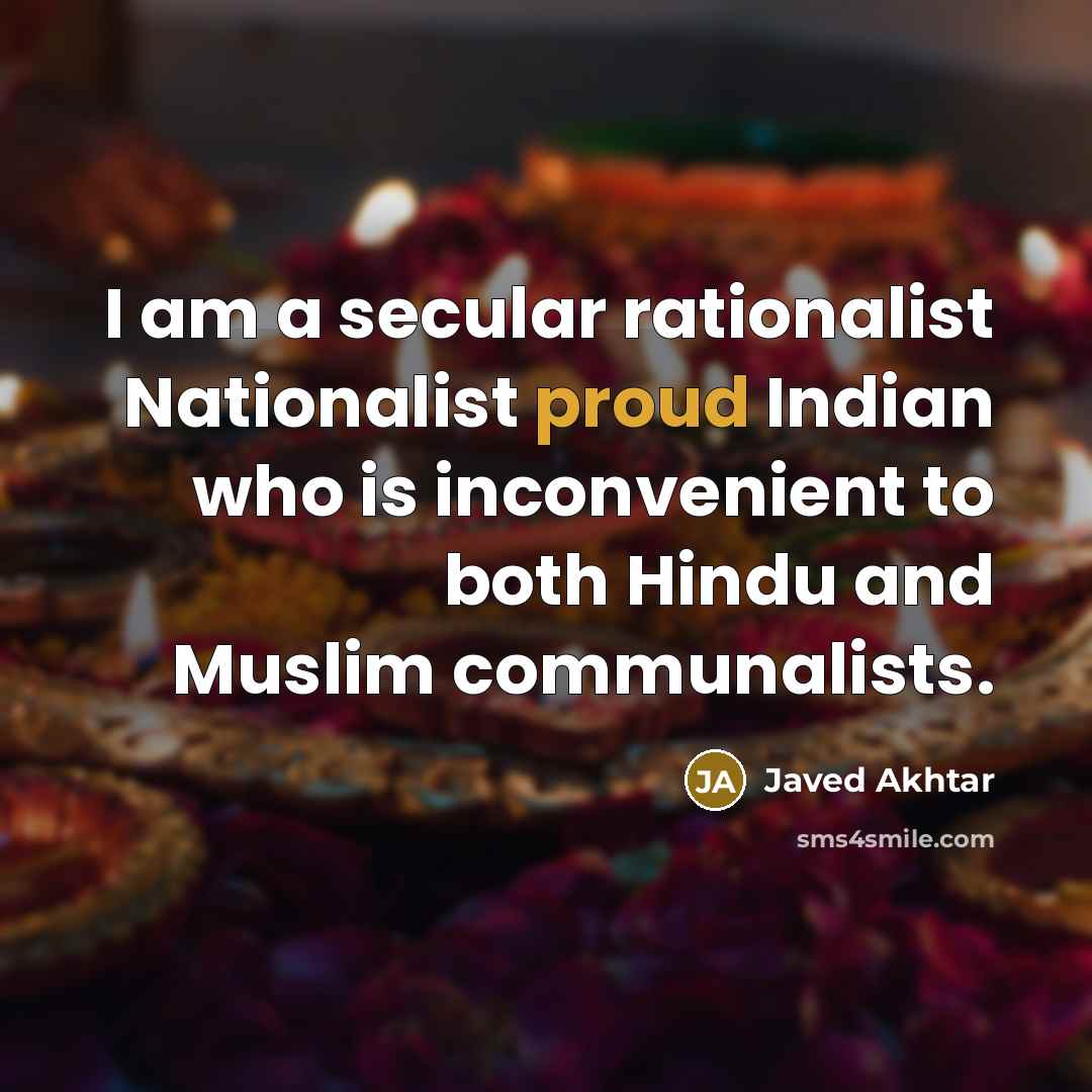 “I am a secular rationalist Nationalist proud Indian who is…” quote by Javed Akhtar