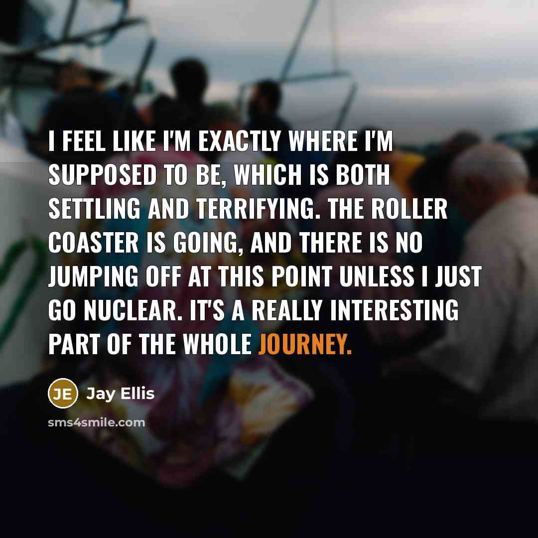 “I feel like I'm exactly where I'm supposed to be,…” quote by Jay Ellis