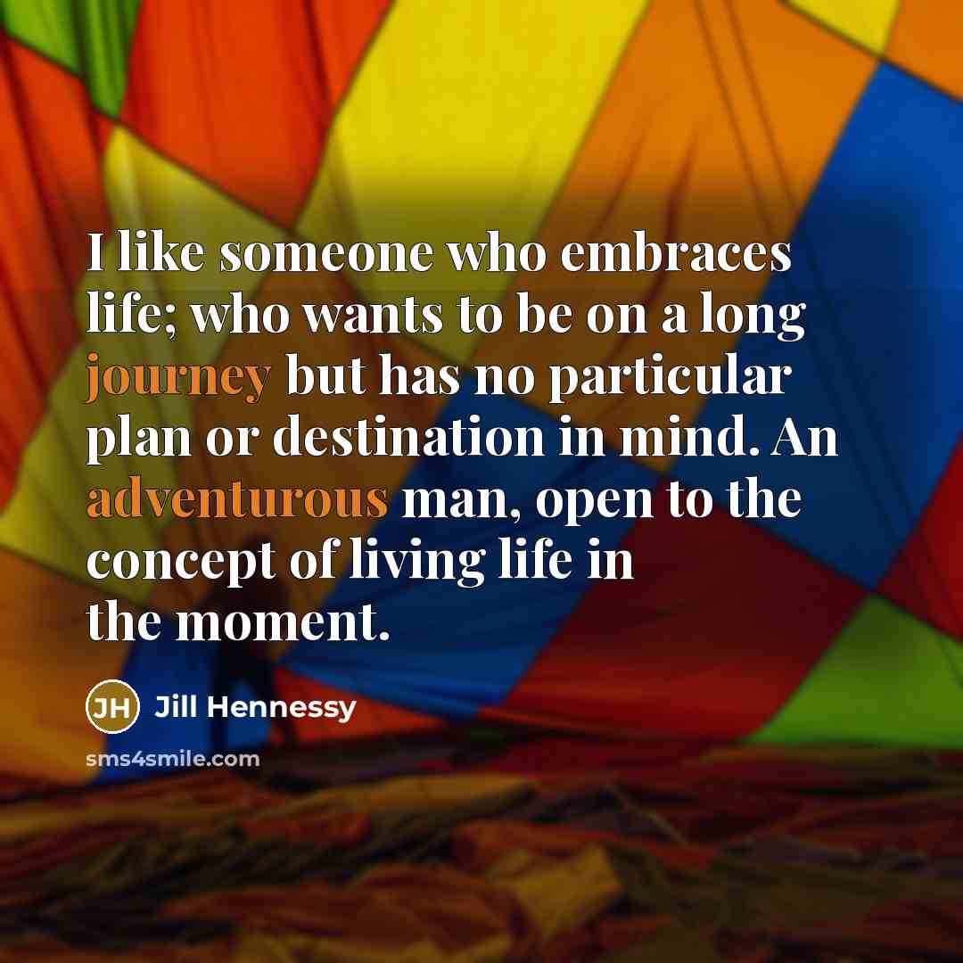 “I like someone who embraces life; who wants to be…” quote by Jill Hennessy