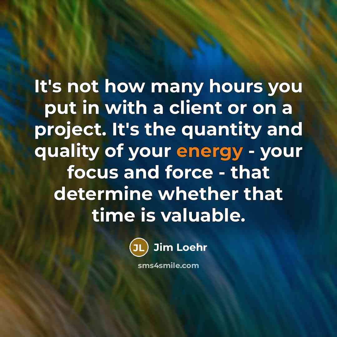“It's not how many hours you put in with a…” quote by Jim Loehr