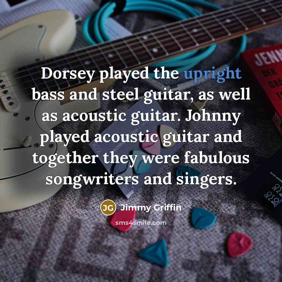 “Dorsey played the upright bass and steel guitar, as well…” quote by Jimmy Griffin