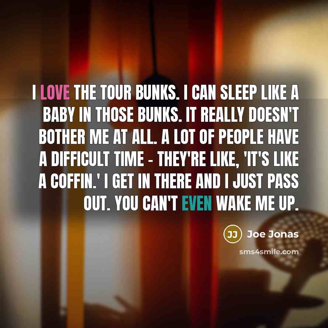 “I love the tour bunks. I can sleep like a…” quote by Joe Jonas