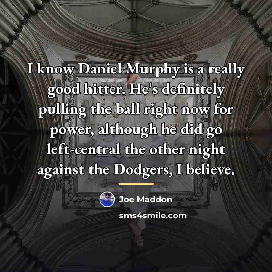 “I know Daniel Murphy is a really good hitter. He's…” quote by Joe Maddon