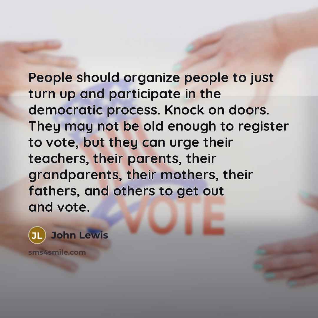 “People should organize people to just turn up and participate…” quote by John Lewis