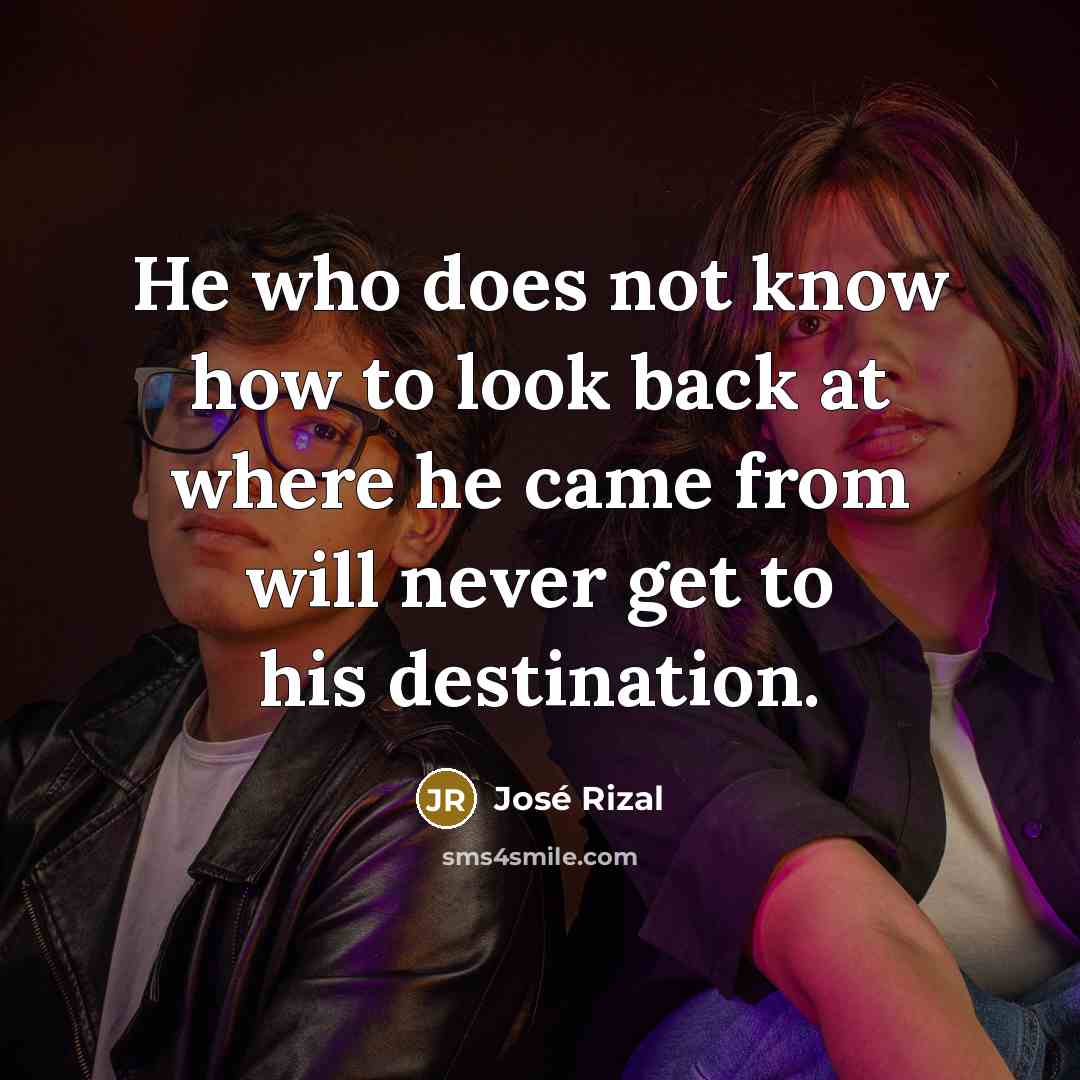 “He who does not know how to look back at…” quote by Jose Rizal