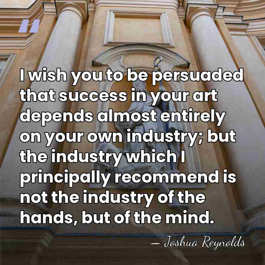 I wish you to be persuaded that success in your art depends&hellip; - Joshua Reynolds