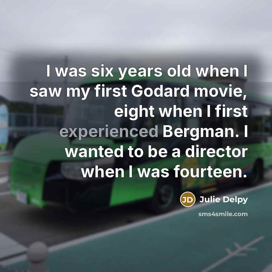 “I was six years old when I saw my first…” quote by Julie Delpy