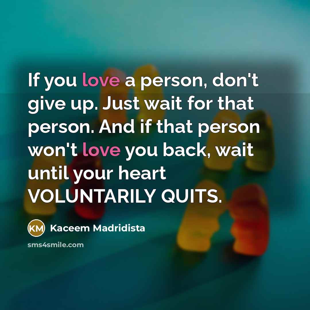 “If you love a person, don't give up. Just wait…” quote by Kaceem Madridista