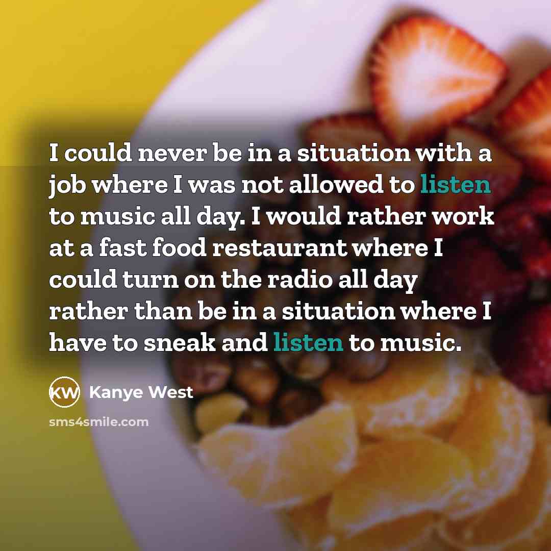 “I could never be in a situation with a job…” quote by Kanye West
