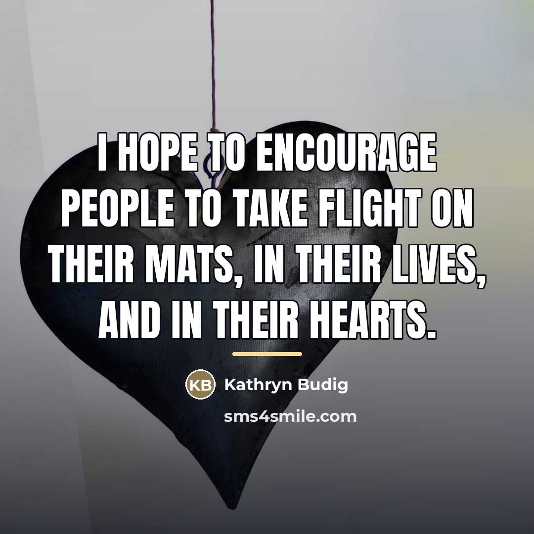 “I hope to encourage people to take flight on their…” quote by Kathryn Budig