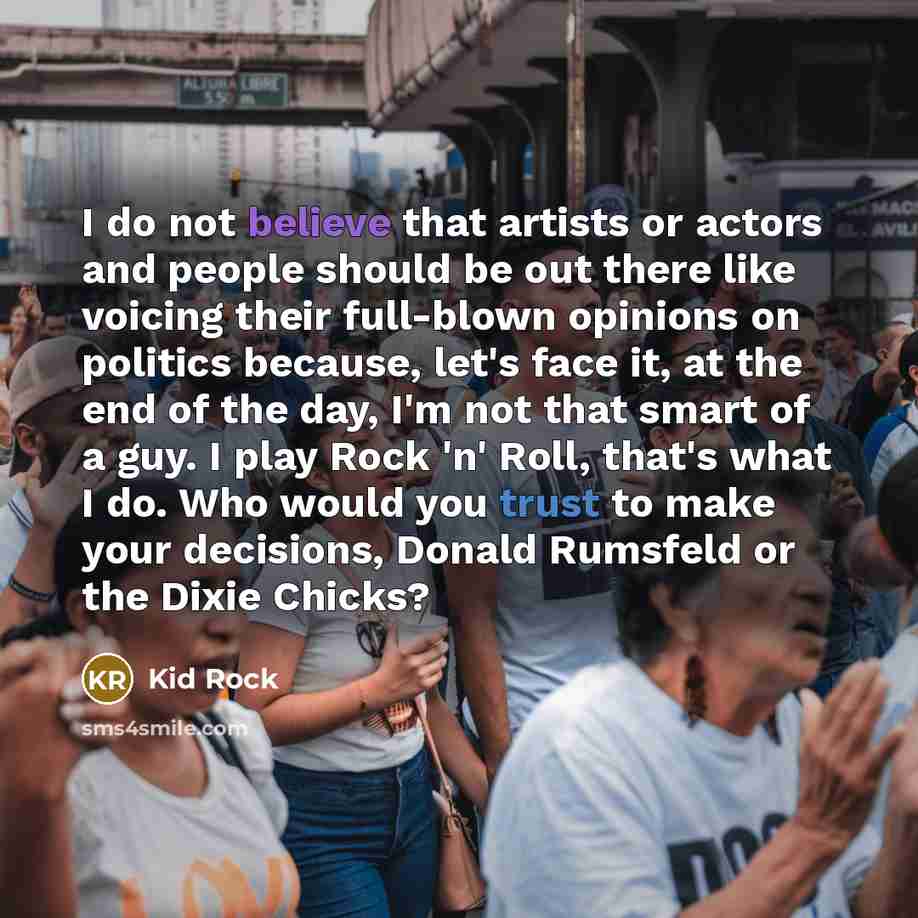 “I do not believe that artists or actors and people…” quote by Kid Rock