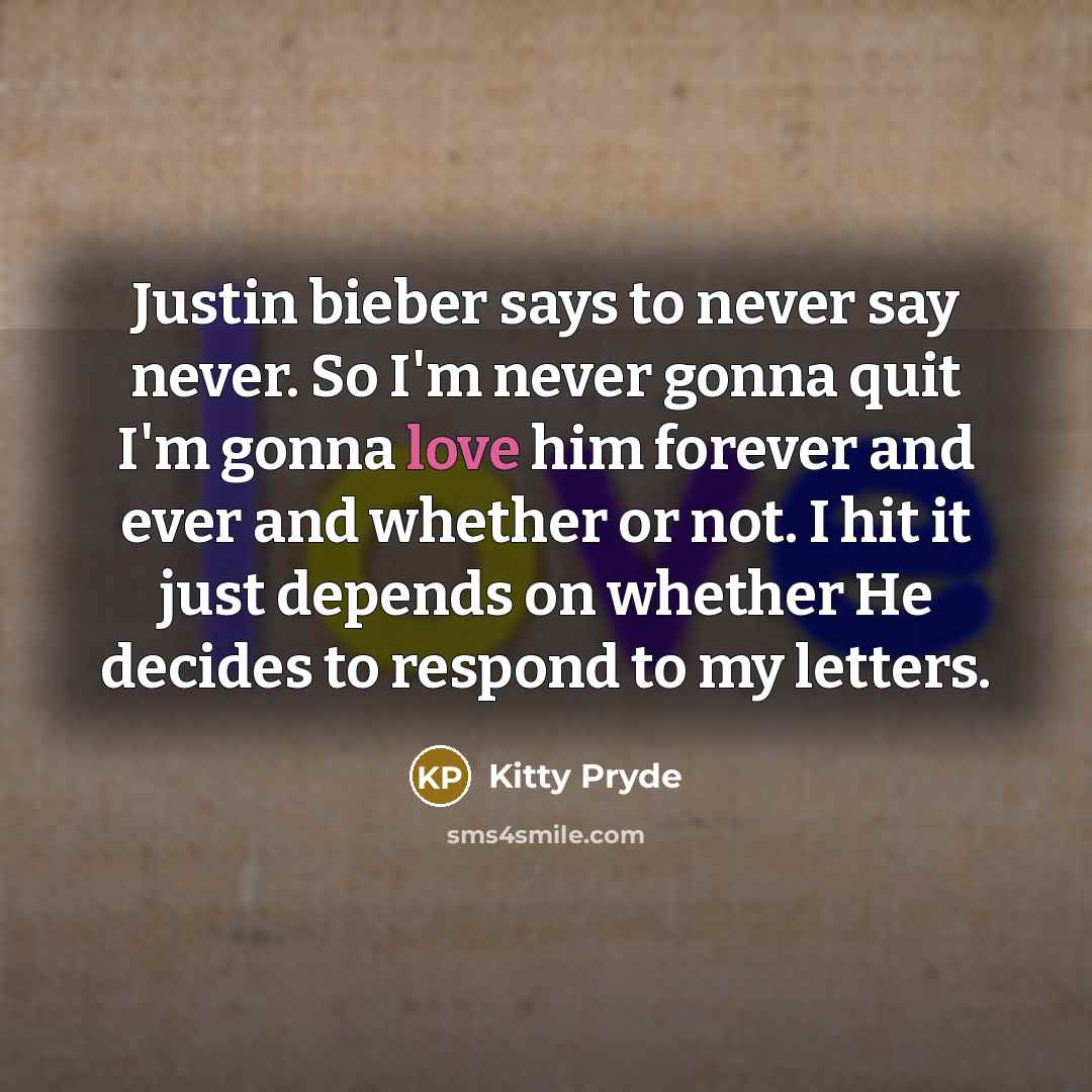 “Justin bieber says to never say never. So I'm never…” quote by Kitty Pryde