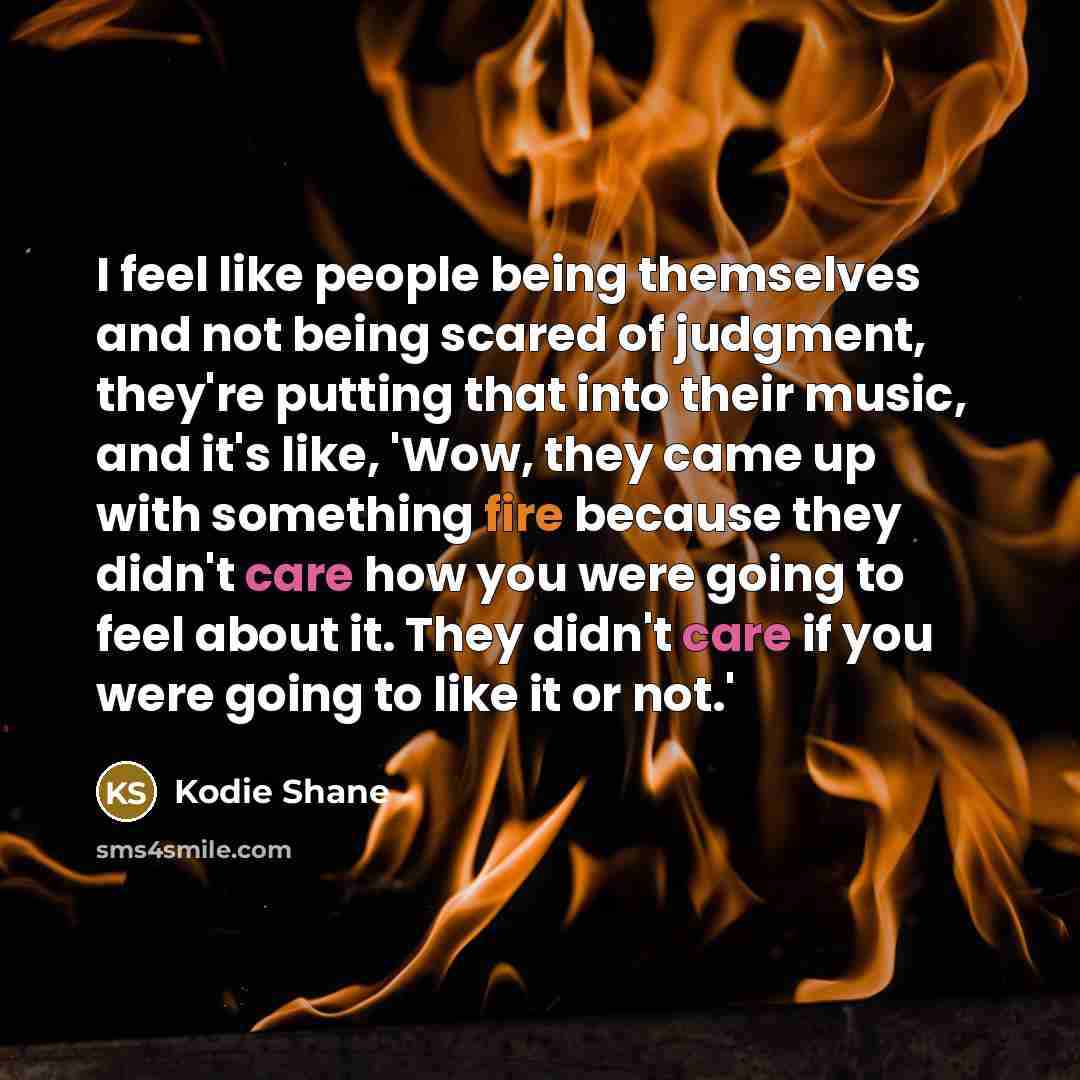 “I feel like people being themselves and not being scared…” quote by Kodie Shane