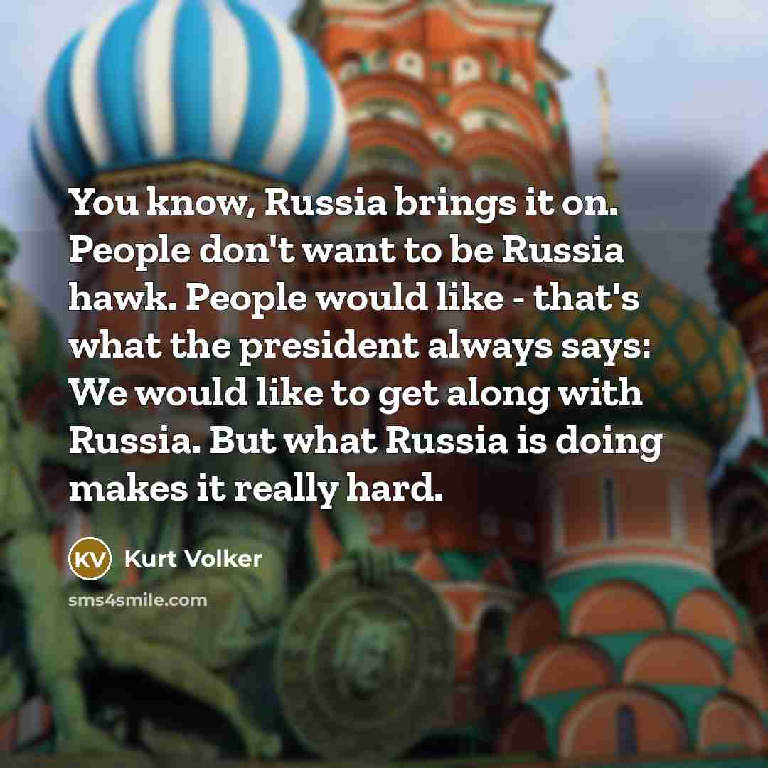 “You know, Russia brings it on. People don't want to…” quote by Kurt Volker