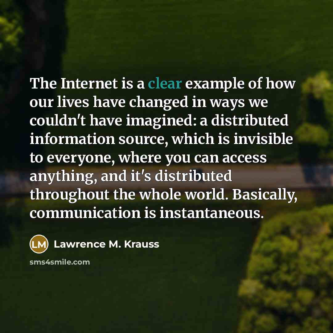 “The Internet is a clear example of how our lives…” quote by Lawrence M. Krauss