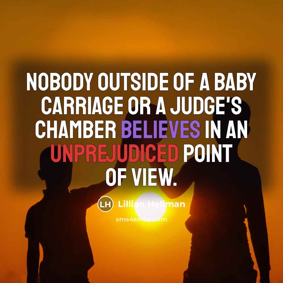 “Nobody outside of a baby carriage or a judge's chamber…” quote by Lillian Hellman