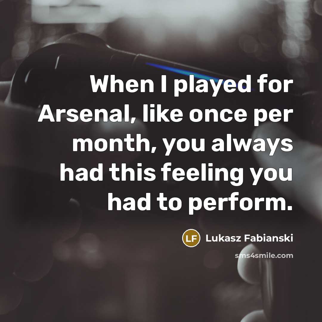 “When I played for Arsenal, like once per month, you…” quote by Lukasz Fabianski