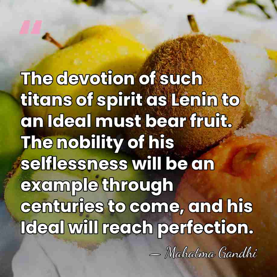 The devotion of such titans of spirit as Lenin to an Ideal&hellip; - Mahatma Gandhi